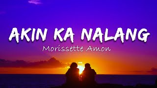 Morissette Amon  Akin ka nalang lyrics [upl. by Mercorr941]