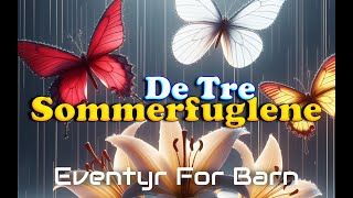 De Tre Sommerfuglene  Eventyr For Barn  Med bilder amp tekst  Barneforlaget [upl. by Amlev155]