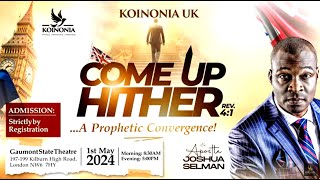 KOINONIA UK COME UP HITHER HUNGER AND THIRST CONVERGENCE 01 MAY 2024 with APOSTLE JOSHUA SELMAN [upl. by Giuseppe]