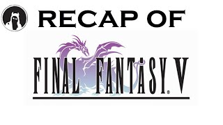 The ULTIMATE Recap of Final Fantasy V RECAPitation ffv ff5 [upl. by Rosalind]