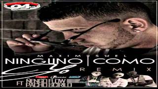 Ninguno Como Yo Official Remix  Maximus Wel Ft Pacho y Cirilo amp Nengo Flow ORIGINAL [upl. by Grory]