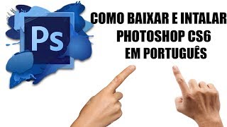 Como baixar e Instalar PhotoShop CS6PORTUGUÊS [upl. by Annis]