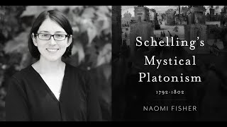 Schellings Mystical Platonism 17921802 with Dr Naomi Fisher Loyola University Chicago [upl. by Anirdna]