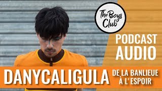 DANYCALIGULA DE LA BANLIEUE À LESPOIR — THE BOYS CLUB EP16 [upl. by Rendrag]