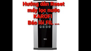 HƯỚNG DẪN RESET MÁY LỌC NƯỚC KAROFI  BÁO LỖI FIL  123456789 [upl. by Gee]