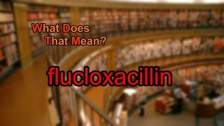 What does flucloxacillin mean [upl. by Hpejsoj]