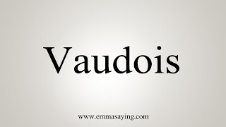 How To Say Vaudois [upl. by Nairam928]