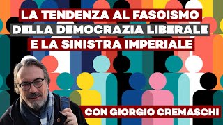 La tendenza al fascismo della democrazia liberale e la sinistra imperiale ft Giorgio Cremachi [upl. by Omidyar669]