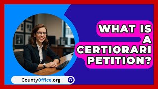 What Is A Certiorari Petition  CountyOfficeorg [upl. by Ikuy]