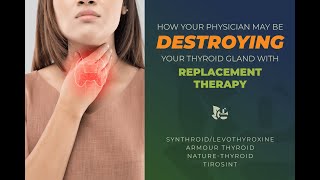 How Your Physician May Be Destroying Your Thyroid with Replacement Therapy [upl. by Ileana]