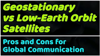 Geostationary vs LowEarth Orbit Satellites Pros and Cons for Global Communication [upl. by Lseil]