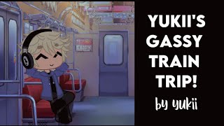 yukiis gassy train trip 🚊   gacha fart male  warning in desc ⚠️ [upl. by Axe176]