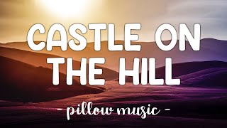 Castle On The Hill  Ed Sheeran Lyrics 🎵 [upl. by Yarazed625]