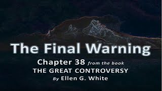 Ch38 Great Controversy  THE FINAL WARNING  Ellen G White [upl. by Ahsenom]