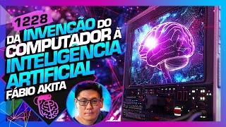 DA INVENÇÃO DO COMPUTADOR À INTELIGÊNCIA ARTIFICIAL  FÁBIO AKITA  Inteligência Ltda Podcast 1228 [upl. by Mackey]