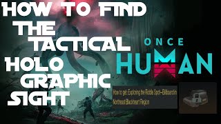 HOW TO FIND THE TACTICAL HOLOGRAPHIC SIGHT IN ONCE HUMAN [upl. by Adina]