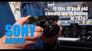 Sony A6000  its 10 years old but is it worth buying in 2024 [upl. by Willmert]