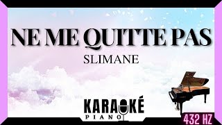 Ne me quitte pas  SLIMANE Karaoké Piano Français  432 Hz [upl. by Delorenzo]