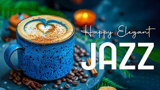 Happy Elegant Jazz ☕ Relaxing Jazz Instrumental Music amp Sweet Bossa Nova Piano for Great Mood [upl. by Harutek436]