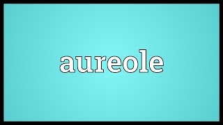 Aureole Meaning [upl. by Kcirred]