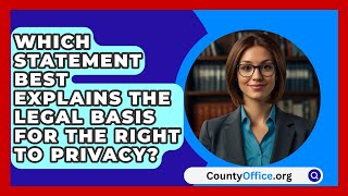 Which Statement Best Explains The Legal Basis For The Right To Privacy  CountyOfficeorg [upl. by Allix]