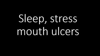 Sleep quality and perceived stress levels with mouth ulcers [upl. by Ellery466]