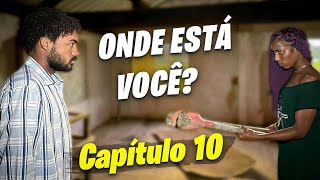 CAPÍTULO 10  ONDE ESTÁ VOCÊ [upl. by Ainoloppa]