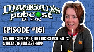 Madigans Pubcast EP161 Canadian Super Pigs The Fanciest McDonald’s amp The End of Endless Shrimp [upl. by Justus]