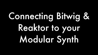 Connecting Bitwig amp Reaktor to your Modular Synth [upl. by Kcirdet]