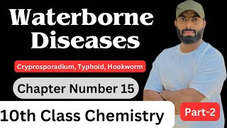 Part2 Waterborne disease  Cryprosporadium Typhoid Hookworm  ch15  10th class chemistry [upl. by Tnek]