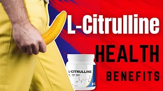 LCitrulline Benefits Urologist Uncovers 10 Remarkable Health Benefits of LCitrulline [upl. by Aryc]