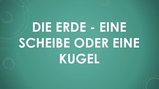 Die Erde  eine Scheibe oder eine Kugel [upl. by Pylle]