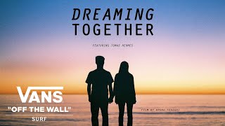 Vans Presents Dreaming Together feat Tomas Hermes  Surf  VANS [upl. by Sherm]