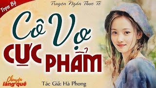 Truyện Ngắn Hay Nhất 2023 quotCÔ VỢ CỰC PHẨMquot  Truyện Đêm Khuya Việt Nam chuyenlangquehay [upl. by Abdul]