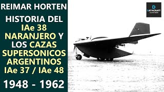 Historia del IAe 38 Naranjero y los cazas supersónicos argentinos IAe 37  IAe 48 [upl. by Kcirdef]