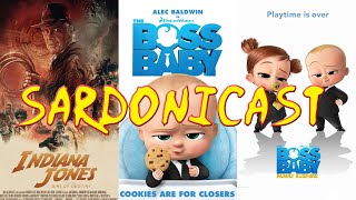 Sardonicast 144 Indiana Jones 5 The Boss Baby 1 amp 2 [upl. by Neel]