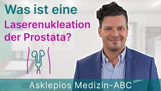 Was ist eine Laserenukleation der Prostata  Medizin ABC  Asklepios [upl. by Frazer]