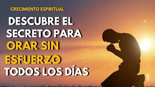 Cómo ORAR sin esfuerzo DIARIAMENTE 📜 El SECRETO BIBLICO más PODEROSO [upl. by Ytsrik]