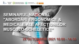 SEMINARUL NAȚIONAL quotABORDĂRI ERGONOMICE amp MEDICALE ALE AFECȚIUNILOR MUSCULOSCHELETICEquot [upl. by Ordnas812]