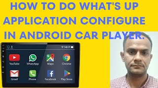 How to do Whats up application configure in android car player whats up app install [upl. by Aerdnac]