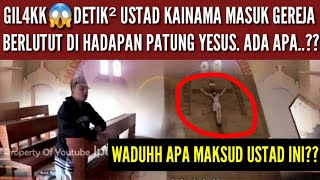 LAGI VIRRAL😱‼️DETIK² USTAD KAINAMA SUJUD DLM GEREJA DI HADAPAN PATUNG YESUS [upl. by Ettigirb736]