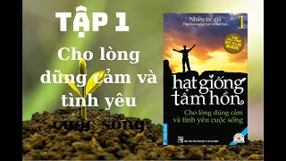 Hạt Giống Tâm Hồn Tập 1 Cho Lòng Dũng Cảm Và Tình Yêu Cuộc Sống [upl. by Cornela]