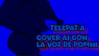 Telepatía  Cover AI con la voz de Pomnipomnidigitalcircus [upl. by Eniaral176]