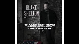 Blake Shelton  Gods Country EPIC TRAILER EDIT REMIX [upl. by Lentha]