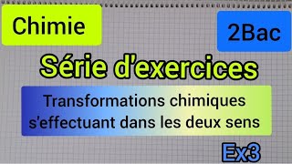 transformations chimiques seffectuant dans les deux sens  série dexercices2bac الثانية بكالوريا [upl. by Sumetra]