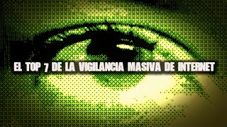 EL TOP 7 De La Vigilancia Masiva En Internet [upl. by Alair]