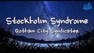 Gotham City Syndicatez  Stockholm Syndrome Lyrics [upl. by Gentille588]