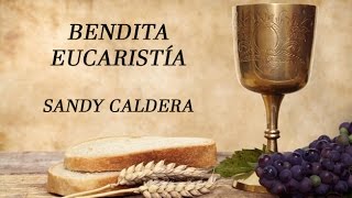 Bendita Eucaristía Sandy Caldera con letras [upl. by Judas764]