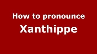 How to Pronounce Xanthippe  PronounceNamescom [upl. by Ydarb457]