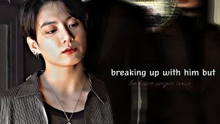 Breaking up with him but he have anger issue  JJk oneshot [upl. by Cud980]